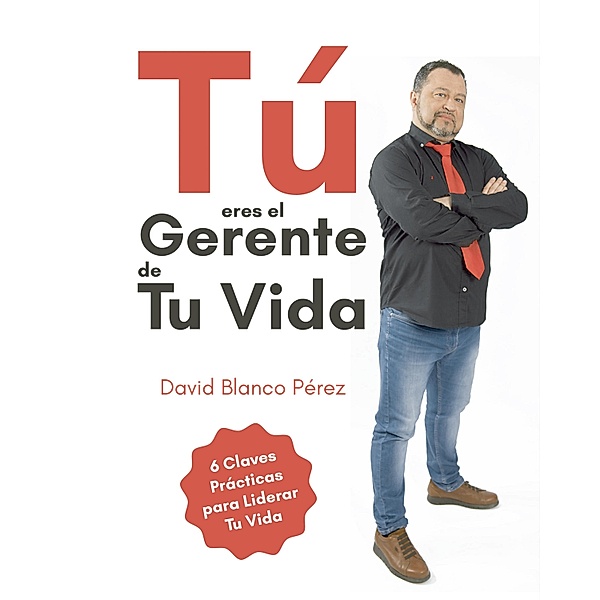 Tú eres el gerente de tu vida, David Blanco Pérez