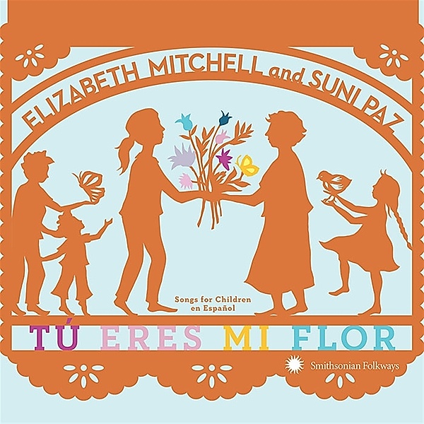 Tú eres mi flor: Songs for Children en Español, Elizabeth Mitchell, Suni Paz