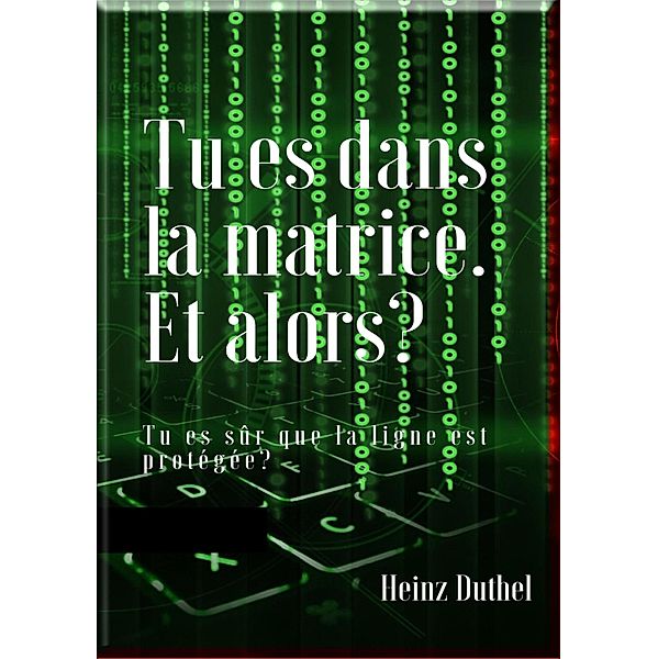 Tu es dans la matrice. Et alors?, Heinz Duthel