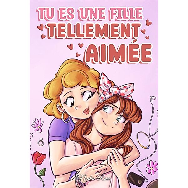 Tu es une fille tellement aimée: Une collection d'histoires inspirantes sur la famille, l'amitié, l'estime de soi et l'amour (Livres de Motivation pour Enfants, #7) / Livres de Motivation pour Enfants, Nadia Ross, Special Art Stories