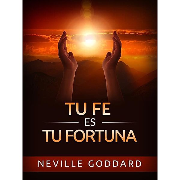 Tu Fe es tu Fortuna (Traducido), Neville Goddard
