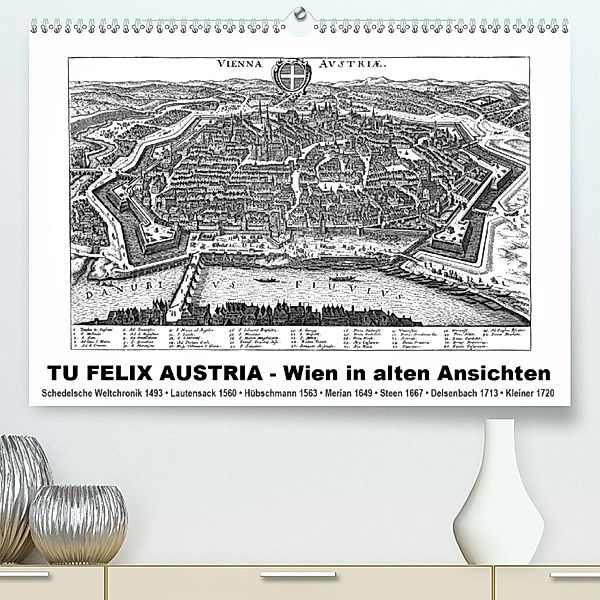TU FELIX AUSTRIA - Wien in alten AnsichtenAT-Version (Premium, hochwertiger DIN A2 Wandkalender 2020, Kunstdruck in Hoch, Claus Liepke