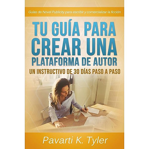 Tu guía para crear una plataforma de autor: Un instructivo de 30 días paso a paso, Pavarti K Tyler