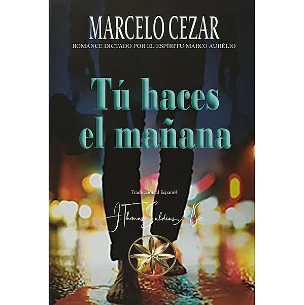 Tú haces el Mañana, Marcelo Cezar, Por el Espíritu Marco Aurélio, J. Thomas Saldias MSc.