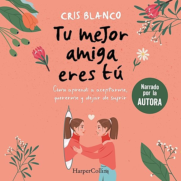 Tu mejor amiga eres tú. Cómo aprendí a aceptarme, quererme y dejar de sufrir, Cris Blanco