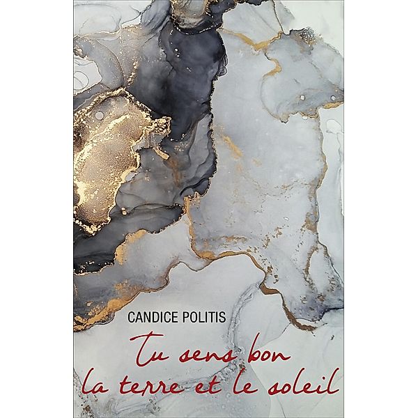 Tu sens bon la terre et le soleil / Librinova, Politis Candice Politis