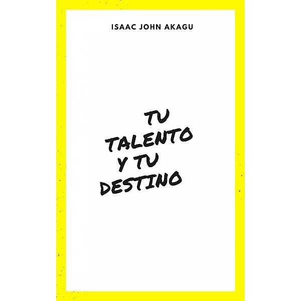 tu Talento y tu Destino, Isaac John Akagu
