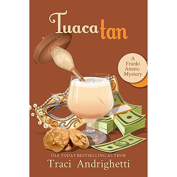 Tuaca Tan (Franki Amato Mysteries, #8) / Franki Amato Mysteries, Traci Andrighetti