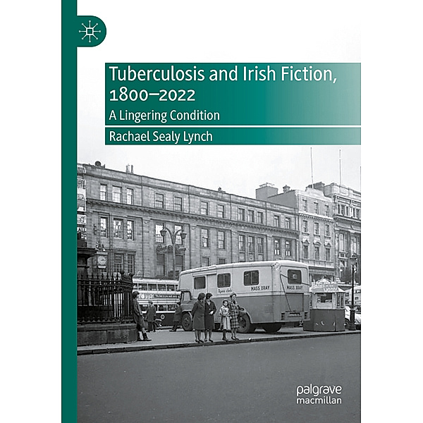 Tuberculosis and Irish Fiction, 1800-2022, Rachael Sealy Lynch