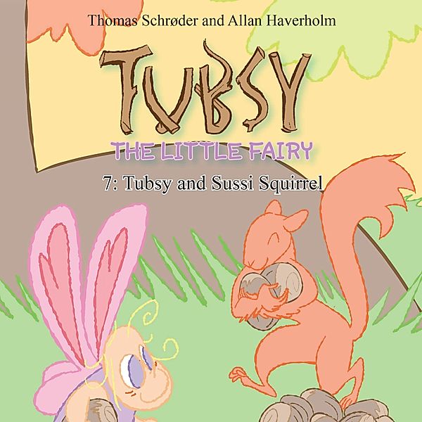 Tubsy - the Little Fairy - 7 - Tubsy - the Little Fairy #7: Tubsy and Sussi Squirrel, Thomas Schrøder