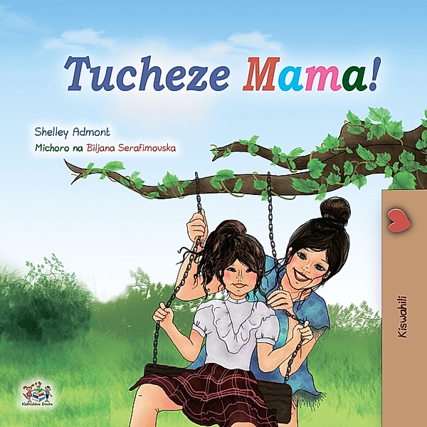 Tucheze Mama! (Swahili Bedtime Collection) / Swahili Bedtime Collection, Shelley Admont, Kidkiddos Books