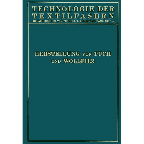 Tuchherstellung und Tuchmusterung die Herstellung des Wollfilzes / Technologie der Textilfasern, W. Biester, J. Hirschberg, H. Klingsöhr, Krahn