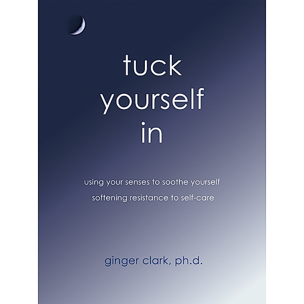 Tuck Yourself In, Ginger Clark PhD