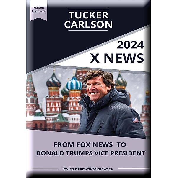 Tucker Carlson: The Rise, The Right, and The Road Ahead, Heinz Duthel