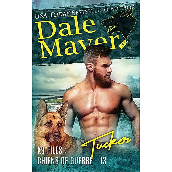 Tucker (French) / K9 Files : chiens de guerre, Dale Mayer