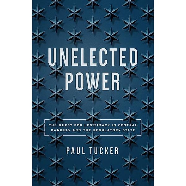 Tucker, P: Unelected Power, Paul Tucker