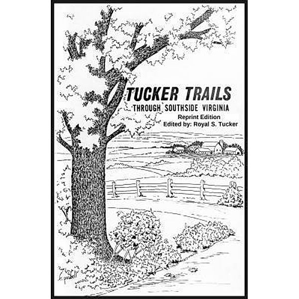 TUCKER TRAILS Through SOUTHSIDE VIRGINIA / Royal S. Tucker, LLC