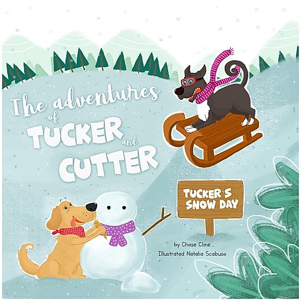 Tucker's Snow Day (The Adventures of Cutter and Tucker) / The Adventures of Cutter and Tucker, Chase Cline