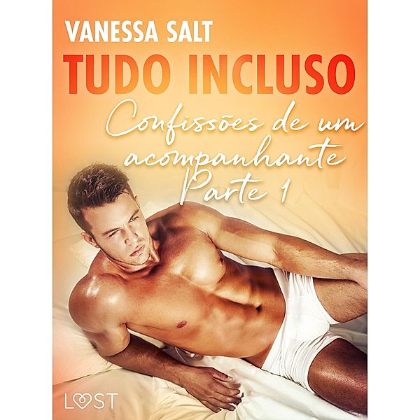 Tudo Incluso - Confissões de um acompanhante Parte 1 / LUST, Vanessa Salt