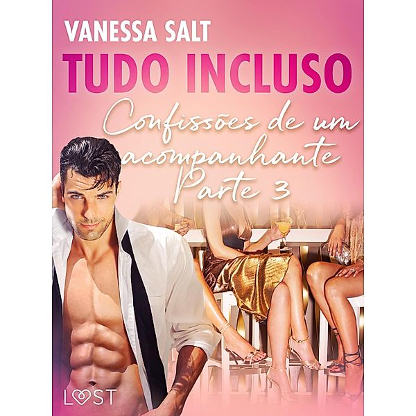 Tudo Incluso - Confissões de um acompanhante Parte 3 - Conto Erótico / LUST, Vanessa Salt