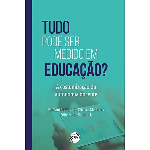 TUDO PODE SER MEDIDO EM EDUCAÇÃO?, Estéfani Barbosa de Oliveira Medeiros, Edite Maria Sudbrack