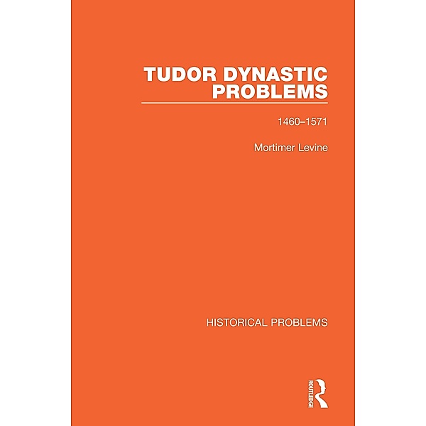 Tudor Dynastic Problems, Mortimer Levine