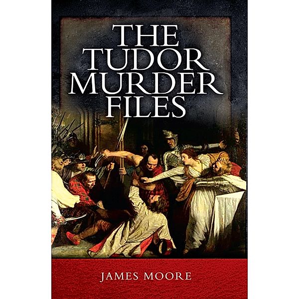 Tudor Murder Files, James Moore