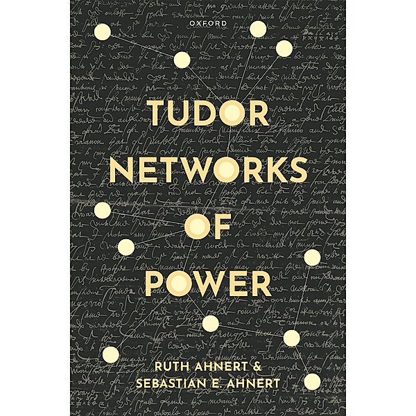 Tudor Networks of Power, Ruth Ahnert, Sebastian E. Ahnert