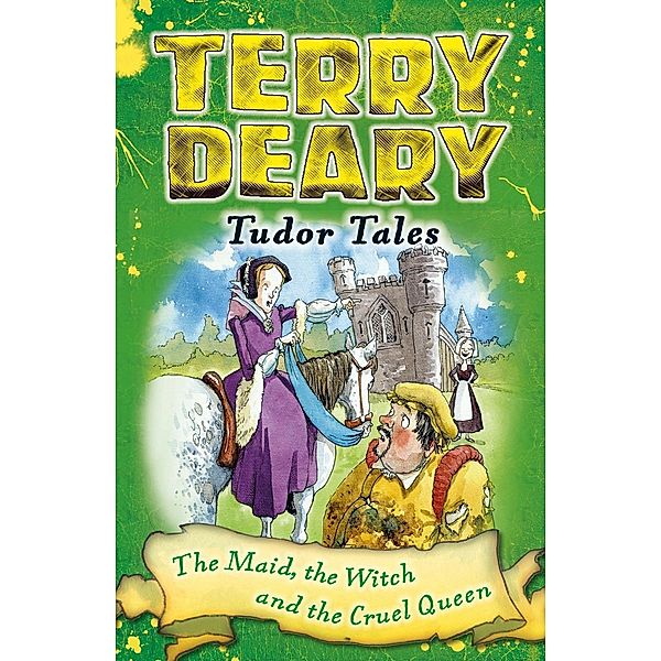 Tudor Tales: The Maid, the Witch and the Cruel Queen / Bloomsbury Education, Terry Deary