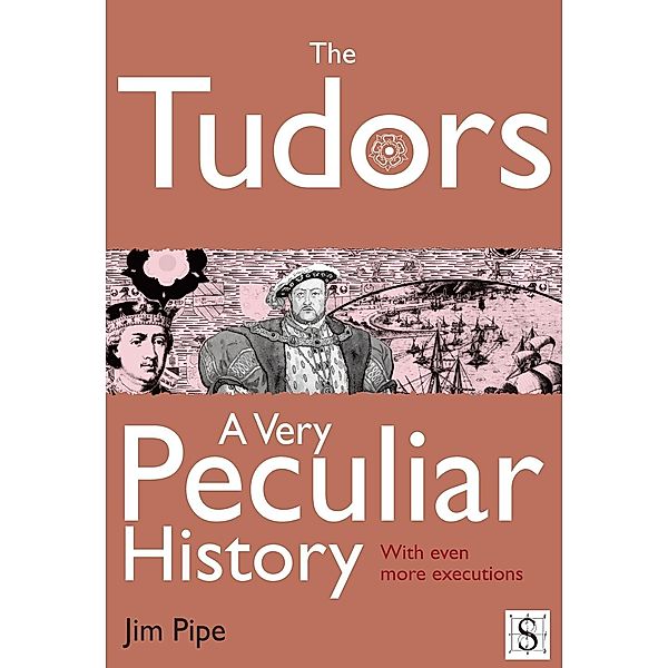 Tudors, A Very Peculiar History / A Very Peculiar History, Jim Pipe