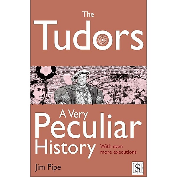 Tudors, A Very Peculiar History / A Very Peculiar History, Jim Pipe