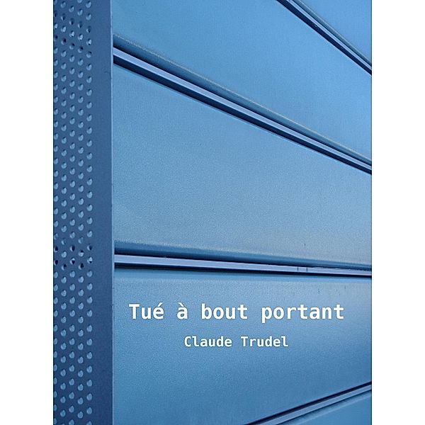 Tué à bout portant, Claude Trudel