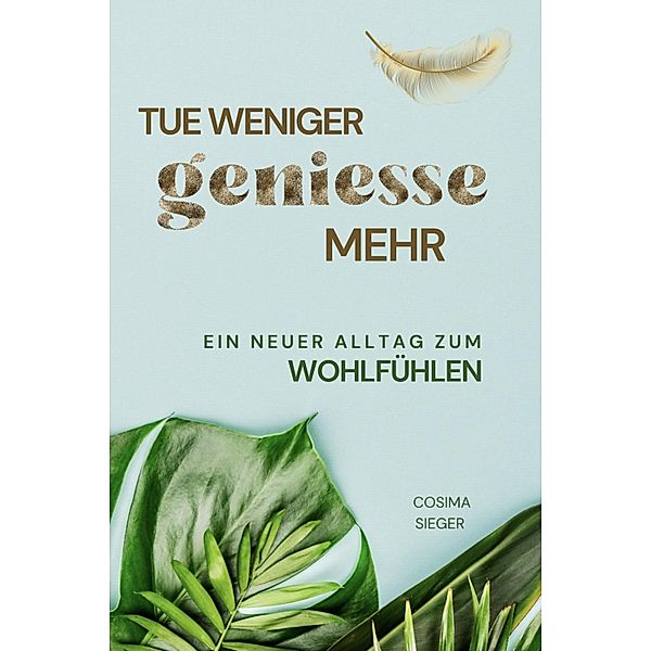 Tue weniger, genieße mehr!, Cosima Sieger