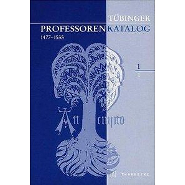Tübinger Professorenkatalog: Bd.1/1 Tübinger Professorenkatalog 1,1