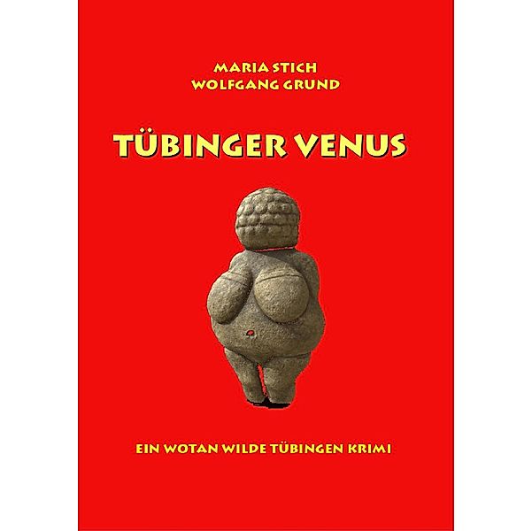 Tübinger Venus / Hauptkommissar Wotan Wilde 2 Bd.2, Wolfgang Grund, Maria Stich