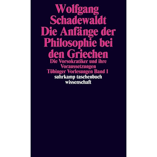 Tübinger Vorlesungen Band 1. Die Anfänge der Philosophie bei den Griechen, Wolfgang Schadewaldt