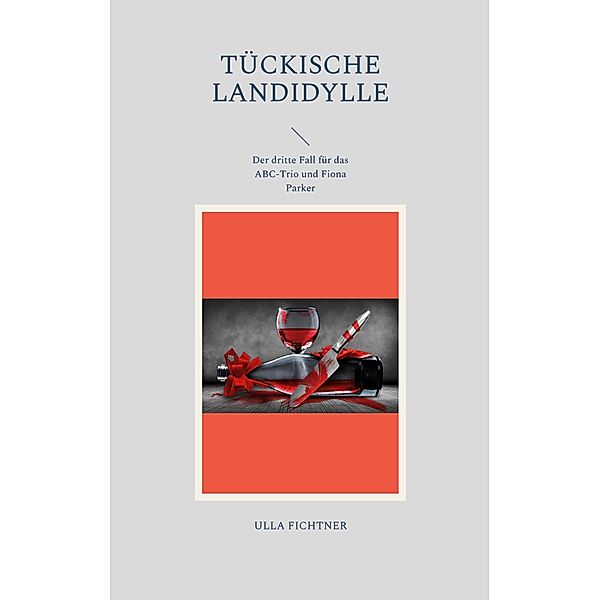 Tückische Landidylle / Ein Fall für das ABC-Trio und Fiona Parker Bd.3, Ulla Fichtner