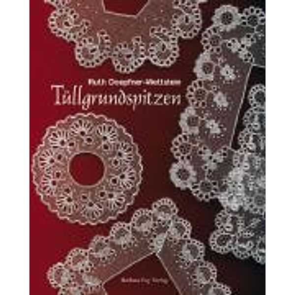 Tüllgrundspitzen  Point Ground Lace  Dentelles à fond tulle  Pizzi a Fondo Tulle, Ruth Doepfner-Wettstein