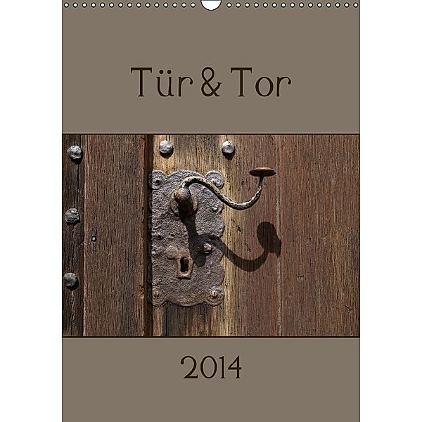 Tür und Tor (Wandkalender 2014 DIN A3 hoch), Flori0