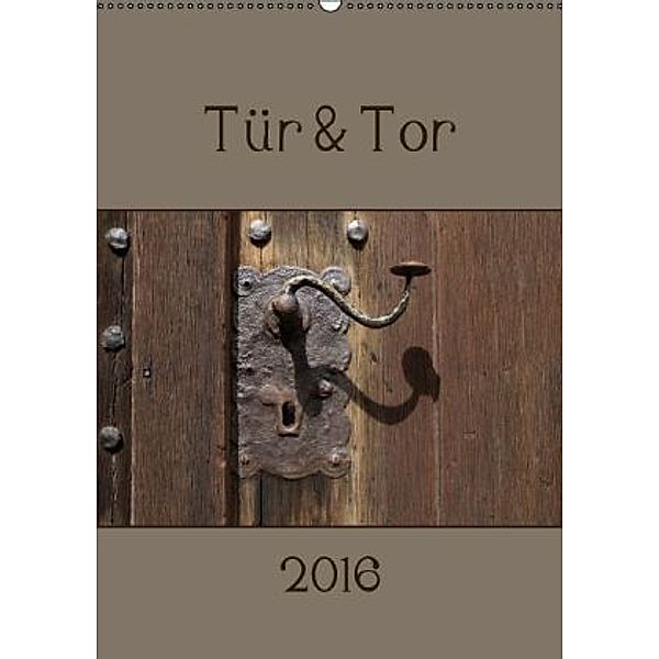 Tür und Tor (Wandkalender 2016 DIN A2 hoch), Flori0