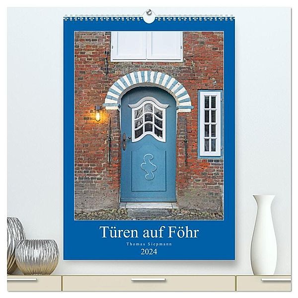 Türen auf Föhr (hochwertiger Premium Wandkalender 2024 DIN A2 hoch), Kunstdruck in Hochglanz, Thomas Siepmann