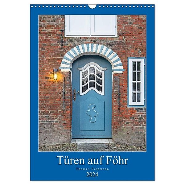 Türen auf Föhr (Wandkalender 2024 DIN A3 hoch), CALVENDO Monatskalender, Thomas Siepmann