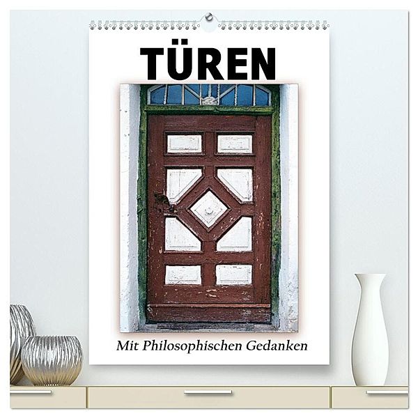 Türen mit Philosophischen Gedanken (hochwertiger Premium Wandkalender 2025 DIN A2 hoch), Kunstdruck in Hochglanz, Calvendo, Klaus Scholz