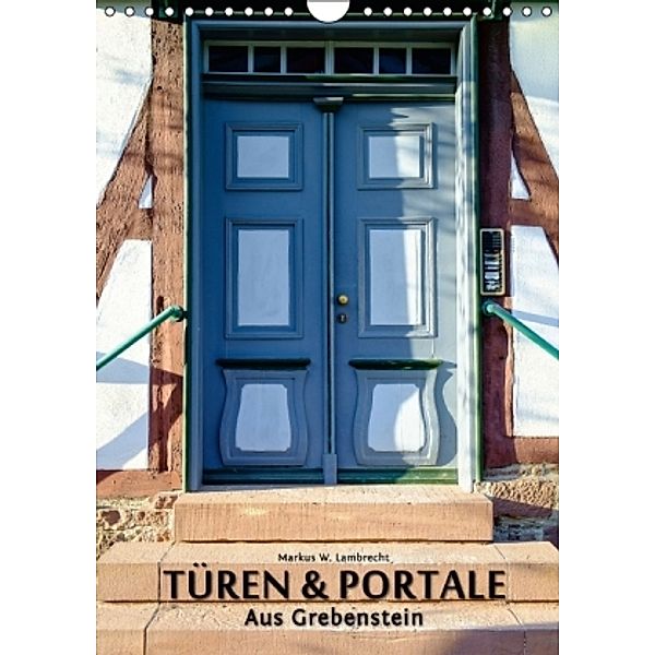 Türen & Portale aus Grebenstein (Wandkalender 2016 DIN A4 hoch), Markus W. Lambrecht