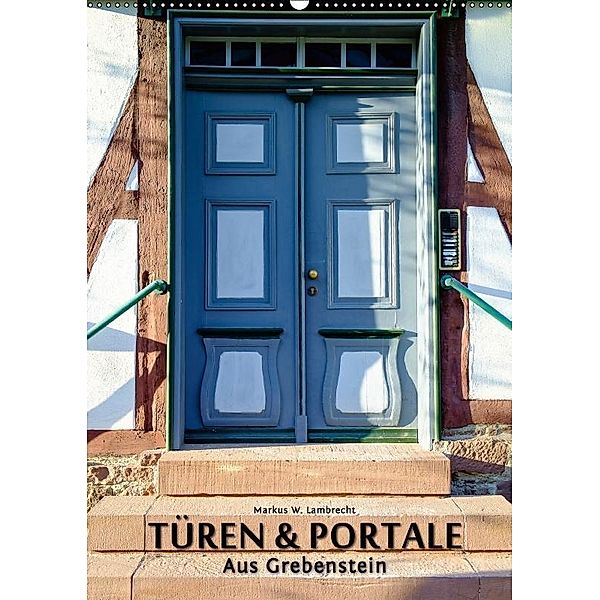 Türen & Portale aus Grebenstein (Wandkalender 2017 DIN A2 hoch), Markus W. Lambrecht