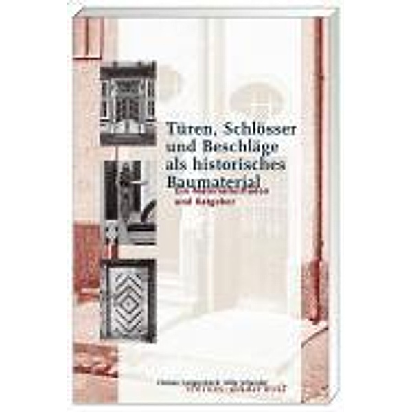 Türen, Schlösser und Beschläge als historisches Baumaterial, Florian Langenbeck, Mila Schrader