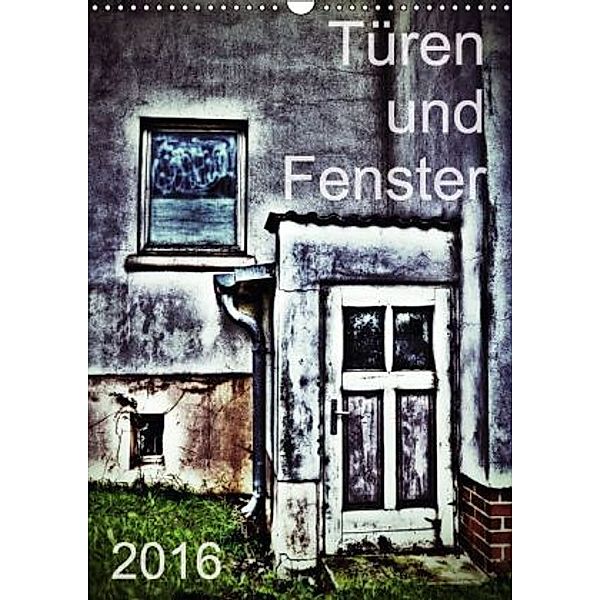 Türen und Fenster (Wandkalender 2016 DIN A3 hoch), Jürgen Bergenthal