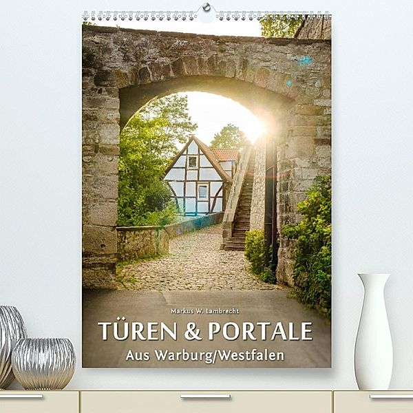 Türen und Portale aus Warburg/Westfalen (Premium, hochwertiger DIN A2 Wandkalender 2023, Kunstdruck in Hochglanz), Markus W. Lambrecht