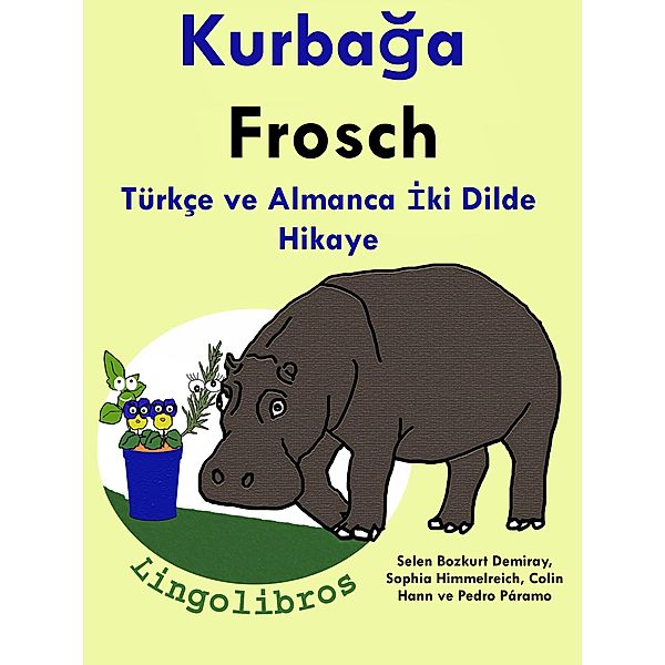 Türkçe ve Almanca Iki Dilde Hikaye: Kurbaga - Frosch - Almanca Ögrenme Serisi, ColinHann