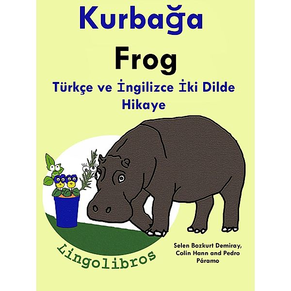 Türkçe ve Ingilizce Iki Dilde Hikaye: Kurbaga - Frog - Ingilizce Ögrenme Serisi, ColinHann